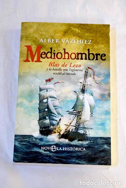 Libros: Mediohombre: Blas de Lezo y la batalla que Inglaterra ocult&oacute; al mundo.- V&aacute;zquez, Alberto