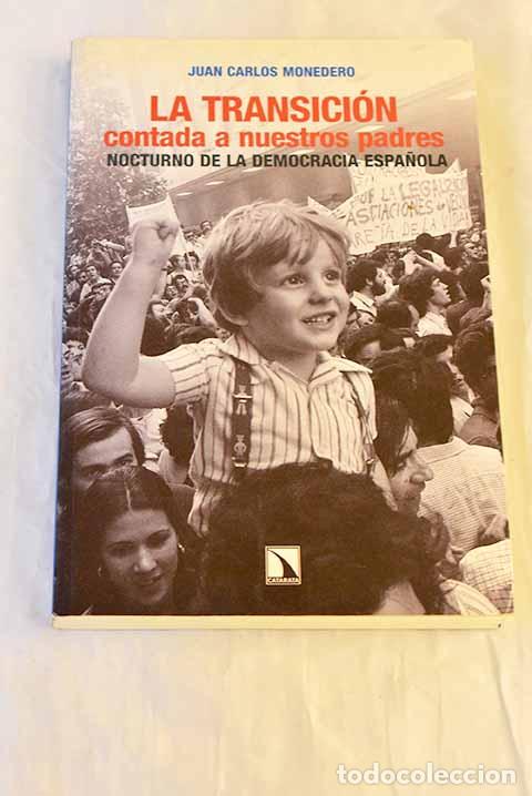Libros: La transici&oacute;n contada a nuestros padres: nocturno de la democracia espa&ntilde;ola.- Monedero, Juan Carlos