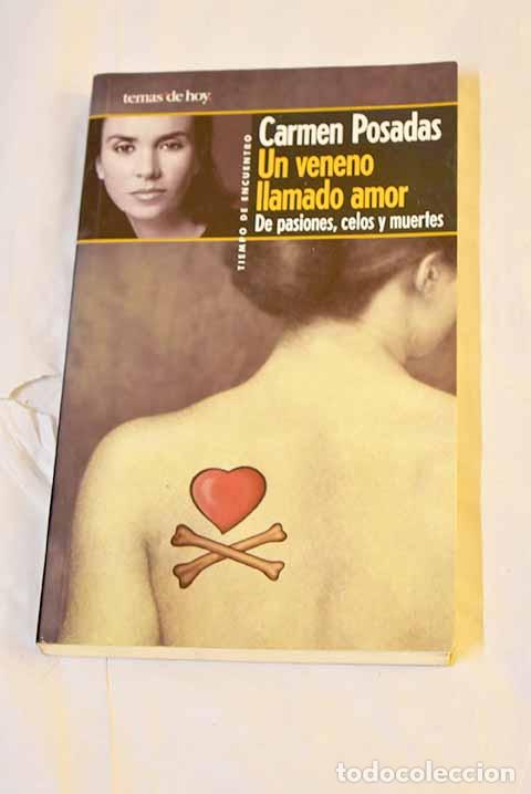 Libros: Un veneno llamado amor: de pasiones, celos y muertes.- Posadas, Carmen