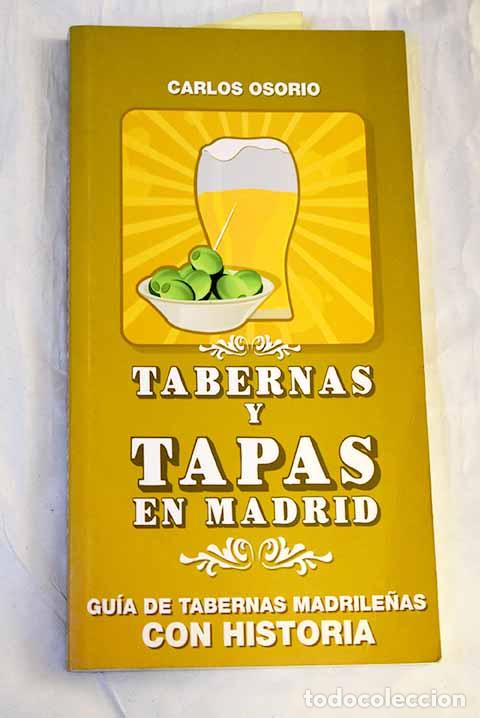 Livres: Tabernas y tapas en Madrid : gu&iacute;a de tabernas madrile&ntilde;as con historia.- Osorio, Carlos