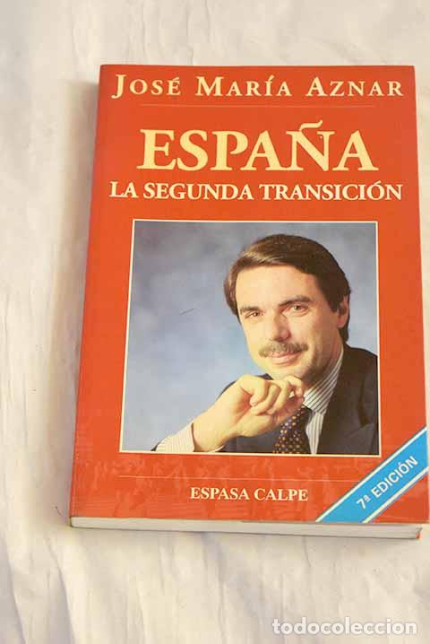 B&uuml;cher: Espa&ntilde;a, la segunda transici&oacute;n.- Aznar, Jos&eacute; Mar&iacute;a
