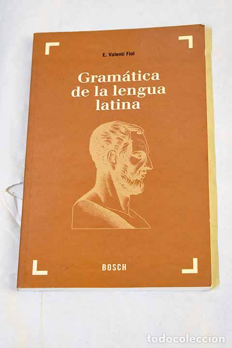 B&uuml;cher: Gram&aacute;tica de la lengua latina: morfolog&iacute;a y nociones de sintaxis.- Valent&iacute; Fiol, Eduardo