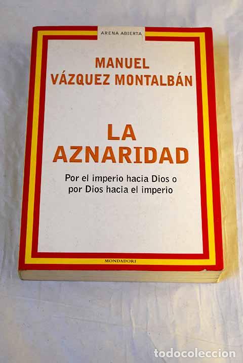 B&uuml;cher: La aznaridad: por el imperio hacia Dios o por Dios hacia el imperio.- V&aacute;zquez Montalb&aacute;n, Manuel