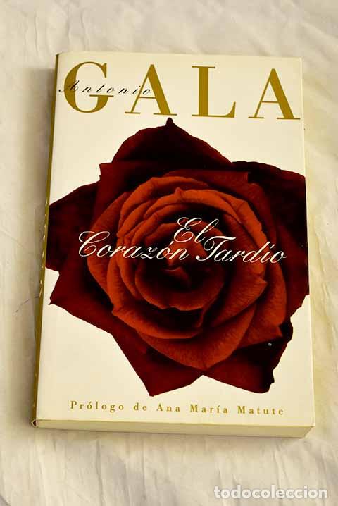 Libri di seconda mano: El coraz&oacute;n tard&iacute;o: Gala, Antonio.- Gala, Antonio