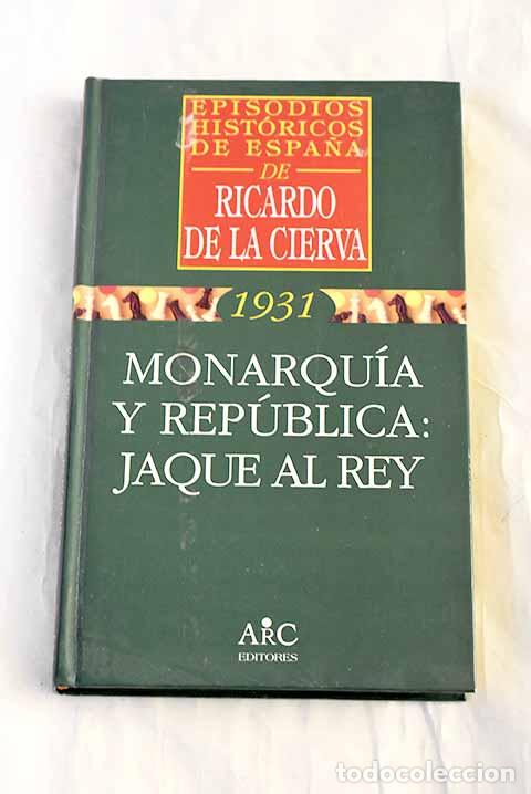 Libros: Monarqu&iacute;a y rep&uacute;blica: jaque al rey.- Cierva, Ricardo de la