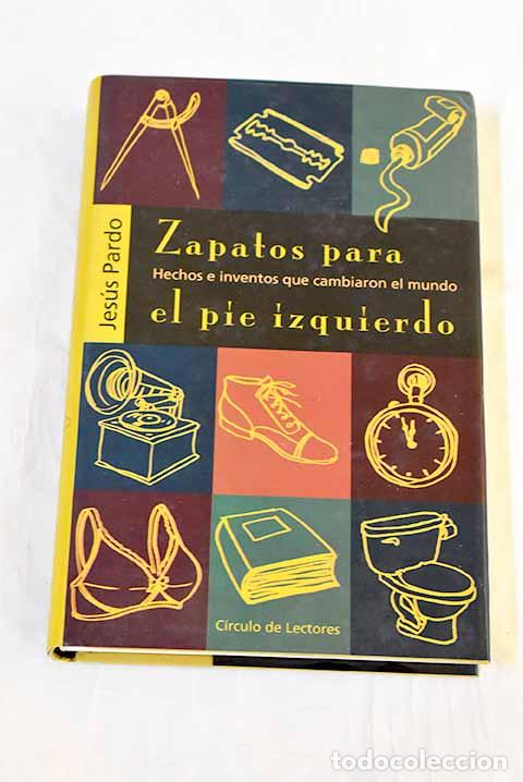 Libros: Zapatos para el pie izquierdo : hechos e inventos que cambiaron el mundo.- Pardo, Jes&uacute;s