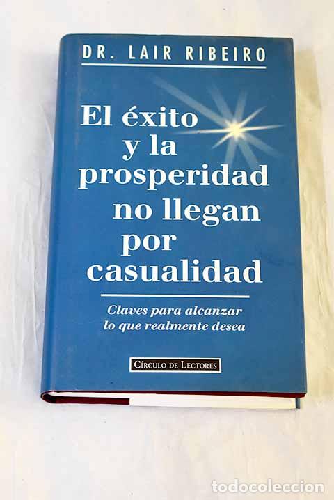 Libros: El &eacute;xito y la prosperidad no llegan por casualidad: claves para alcanzar lo que realmente desea