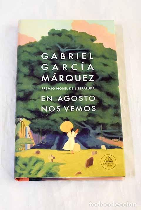 Libros: En agosto nos vemos: Garc&iacute;a M&aacute;rquez, Gabriel.- Garc&iacute;a M&aacute;rquez, Gabriel
