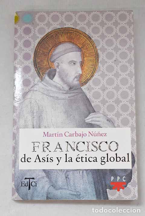 Libros: Francisco de As&iacute;s y la &eacute;tica global.- Carbajo N&uacute;&ntilde;ez, Mart&iacute;n
