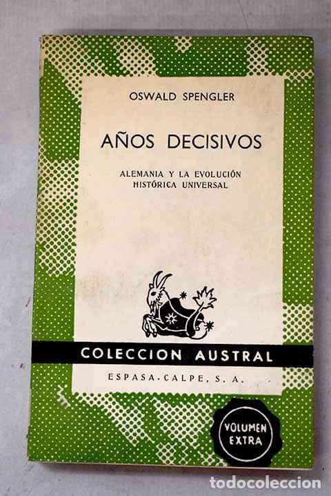 Libros: A&ntilde;os decisivos: Alemania y la evoluci&oacute;n hist&oacute;rica universal.- Spengler, Oswald