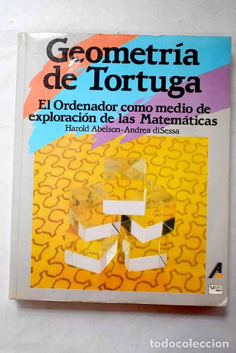 Libri di seconda mano: Geometr&iacute;a de tortuga: el ordenador como medio de exploraci&oacute;n de las matematicas.- Abelson, Harold