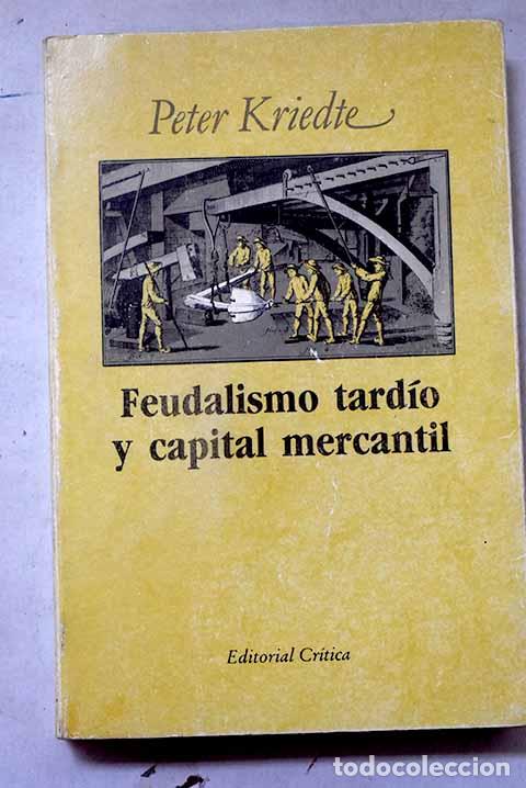 Livres: Feudalismo tard&iacute;o y capital mercantil.- Kriedte, Peter