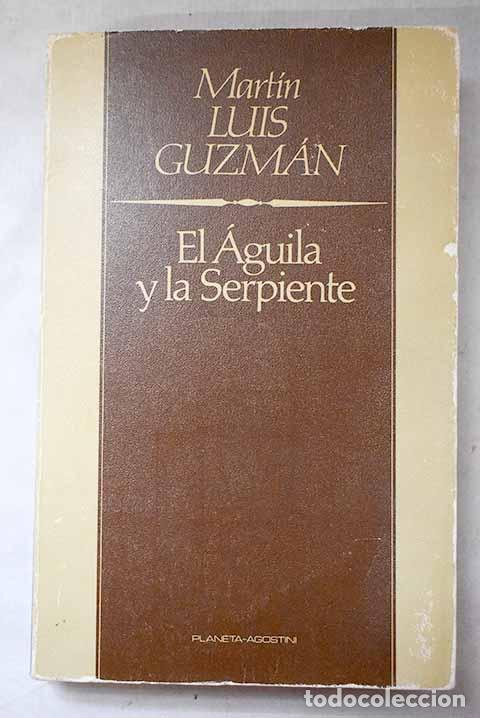 Livres: El &Aacute;guila y la serpiente.- Guzm&aacute;n, Mart&iacute;n Luis