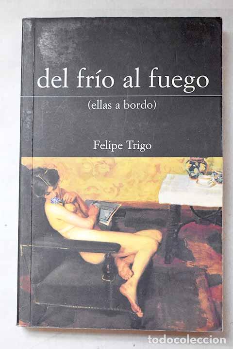 Libri di seconda mano: Del fr&iacute;o al fuego (ellas a bordo).- Trigo, Felipe