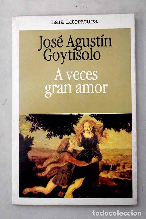 Libros: A veces gran amor: Goytisolo, Jos&eacute; Agust&iacute;n.- Goytisolo, Jos&eacute; Agust&iacute;n