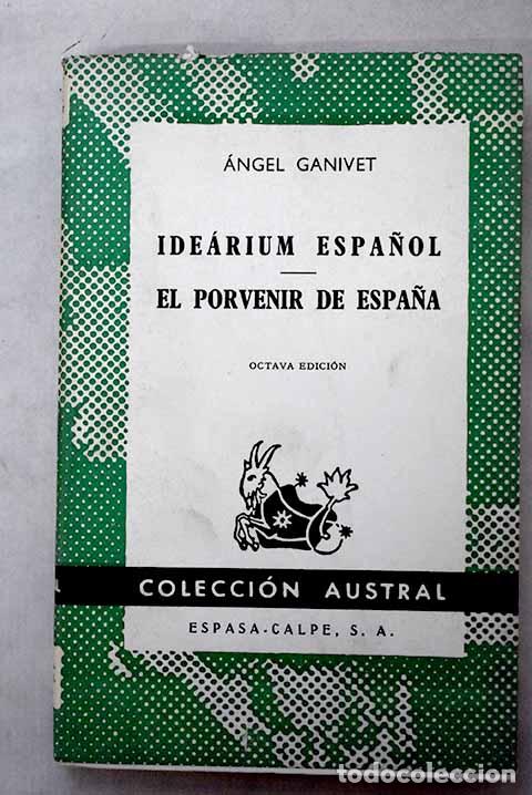 Livres: Idearium espa&ntilde;ol ; El porvenir de Espa&ntilde;a.- Ganivet, &Aacute;ngel