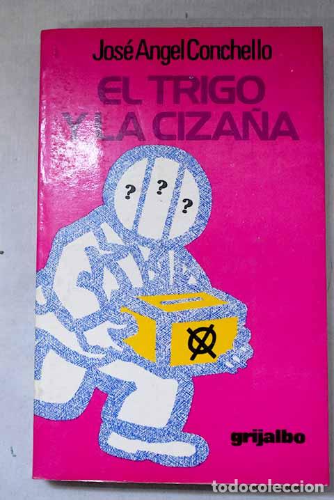 Libros: El trigo y la ciza&ntilde;a.- Conchello, Jos&eacute; Angel