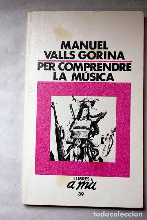 B&uuml;cher: Per comprendre la m&uacute;sica.- Valls Gorina, Manuel