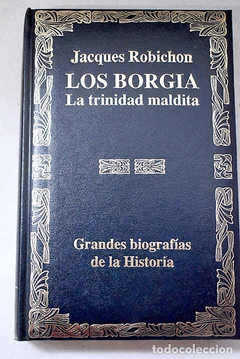 Libros: Los Borgia: la trinidad maldita.- Robichon, Jacques