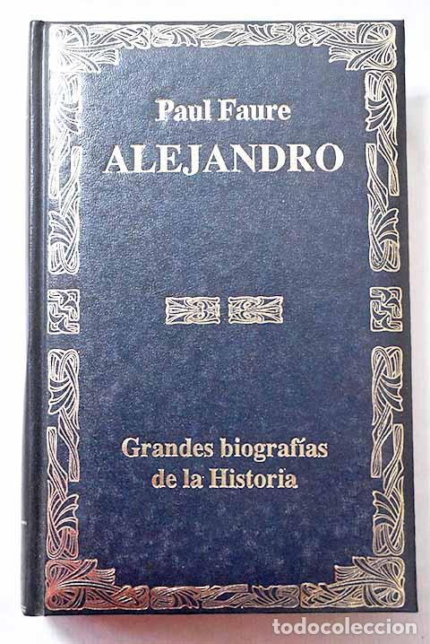 Libros: Alejandro: vida y leyenda del hijo de los dioses.- Faure, Paul