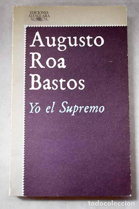 Libros: Yo el Supremo: Roa Bastos, Augusto.- Roa Bastos, Augusto