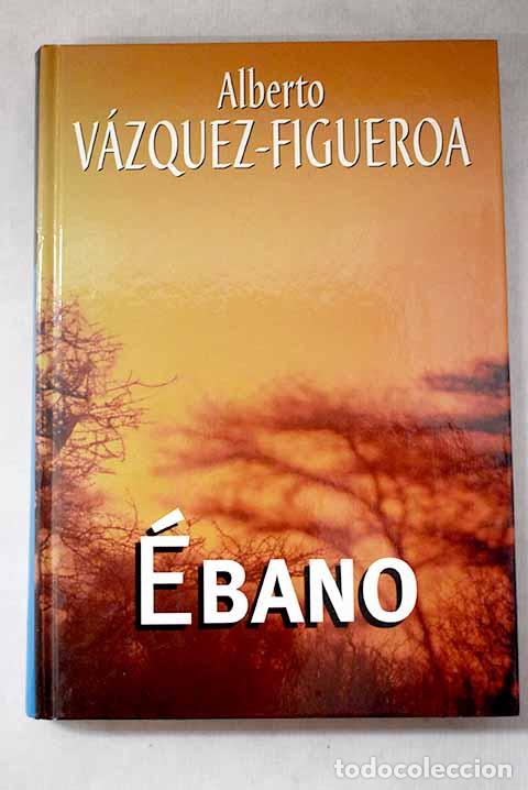 Livres: &Eacute;bano: V&aacute;zquez-Figueroa, Alberto.- V&aacute;zquez-Figueroa, Alberto