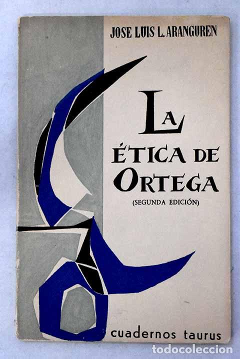 books: La &eacute;tica de Ortega: L&oacute;pez Aranguren, Jos&eacute; Luis.- L&oacute;pez Aranguren, Jos&eacute; Luis
