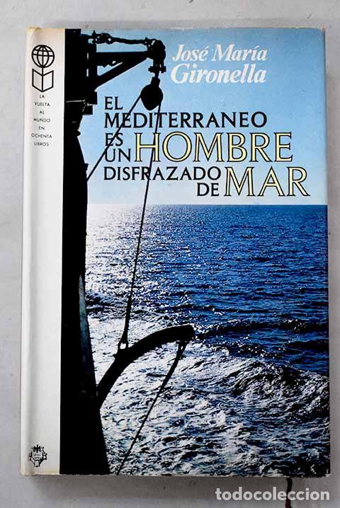 Livros em segunda m&atilde;o: El Mediterraneo es un hombre disfrazado de mar.- Gironella, Jos&eacute; Mar&iacute;a