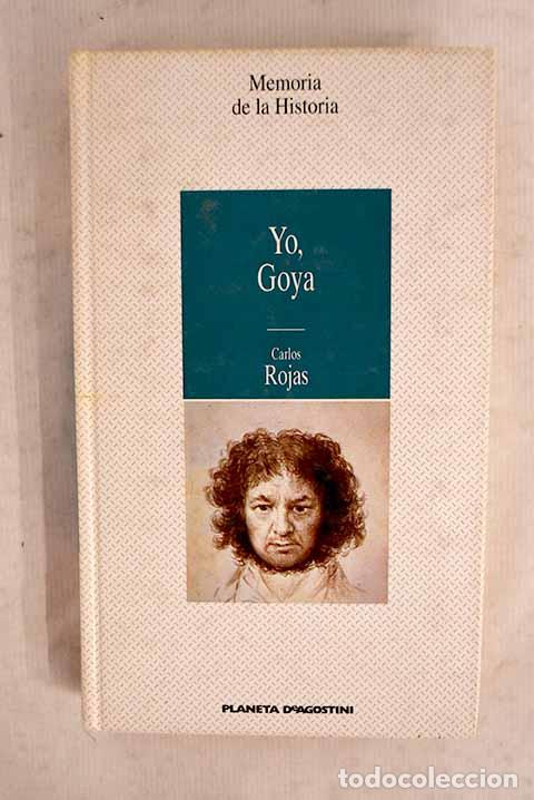 books: Yo, Goya: Rojas, Carlos.- Rojas, Carlos