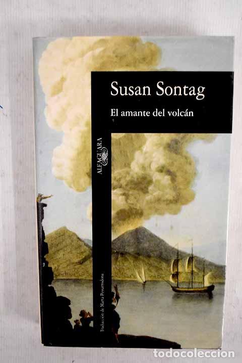 B&uuml;cher: El amante del volc&aacute;n.- Sontag, Susan
