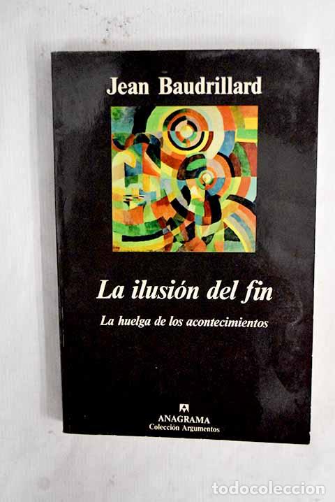 B&uuml;cher: La ilusi&oacute;n del fin o La huelga de los acontecimientos.- Baudrillard, Jean