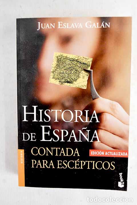 B&uuml;cher: Historia de Espa&ntilde;a contada para esc&eacute;pticos.- Eslava Gal&aacute;n, Juan