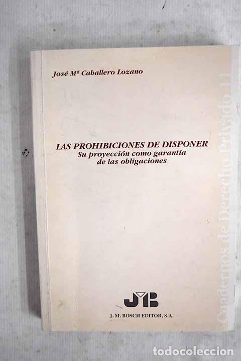 Livros em segunda m&atilde;o: Las prohibiciones de disponer.- Caballero Lozano, Jos&eacute; Mar&iacute;a