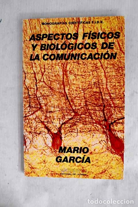 B&uuml;cher: Aspectos f&iacute;sicos y biol&oacute;gicos de la comunicaci&oacute;n.- Garc&iacute;a, Mario