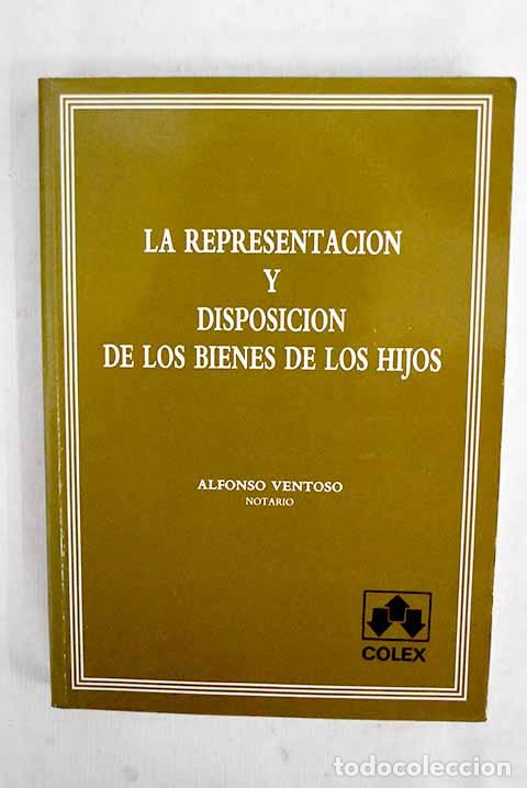 B&uuml;cher: La representaci&oacute;n y disposici&oacute;n de los bienes de los hijos.- Ventoso Escribano, Alfonso