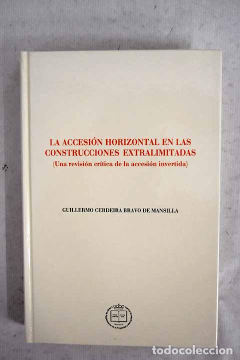 B&uuml;cher: La accesi&oacute;n horizontal en las contrucciones extralimitadas: .- Cerdeira Bravo de Mansilla, Guillermo