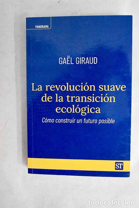 Livres: La revoluci&oacute;n suave de la transici&oacute;n ecol&oacute;gica: c&oacute;mo construir un futuro posible.- Giraud, Gael