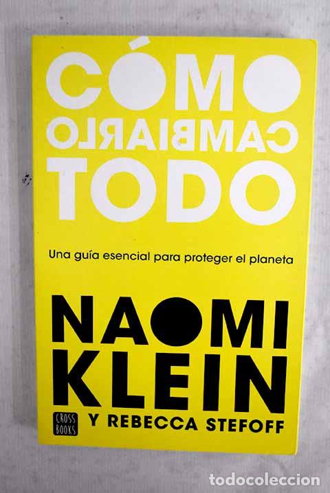 Livres: C&oacute;mo cambiarlo todo: Klein, Naomi.- Klein, Naomi