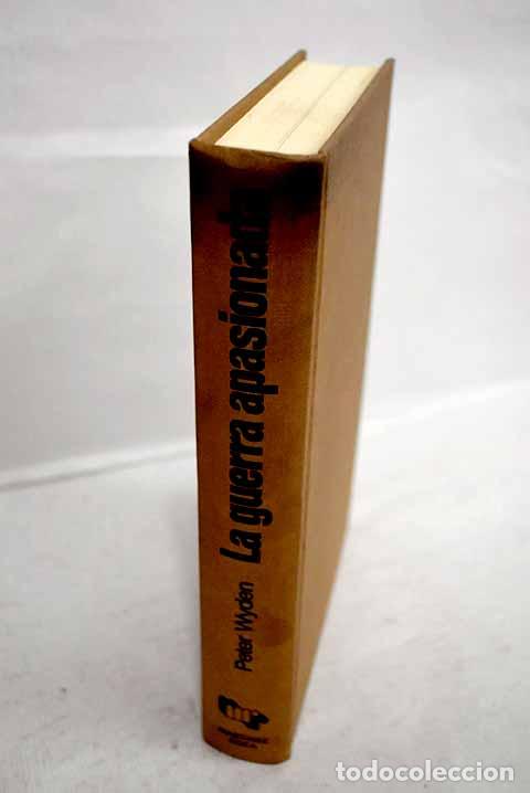 Livres: La guerra apasionada: Historia narrativa de la guerra civil espa&ntilde;ola, 1936-1939.- Wyden, Peter
