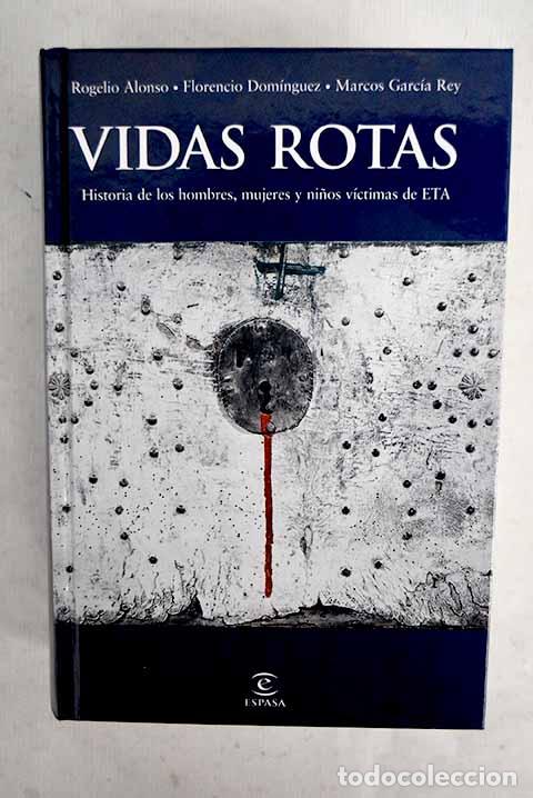 Livres: Vidas rotas: historia de los hombres, mujeres y ni&ntilde;os v&iacute;ctimas de ETA.- Alonso, Rogelio