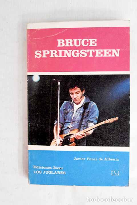 Libros: Bruce Springsteen: P&eacute;rez de Alb&eacute;niz, Javier.- P&eacute;rez de Alb&eacute;niz, Javier
