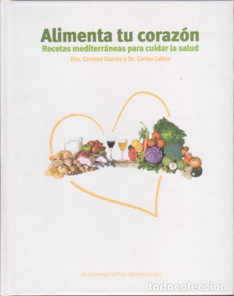Libros: ALIMENTA TU CORAZ&Oacute;N. RECETAS MEDITERR&Aacute;NEAS PARA CUIDAR LA SALUD - CARMEN GARC&Eacute;S - CARLOS LAHOZ
