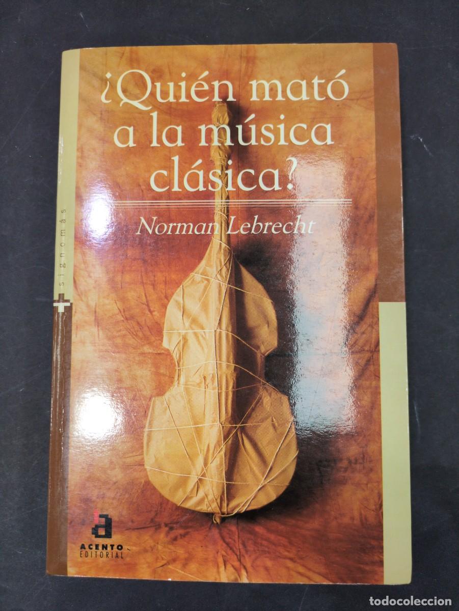 Libros: &iquest;Quien mat&oacute; a la m&uacute;sica cl&aacute;sica? -Norman Lebrecht-
