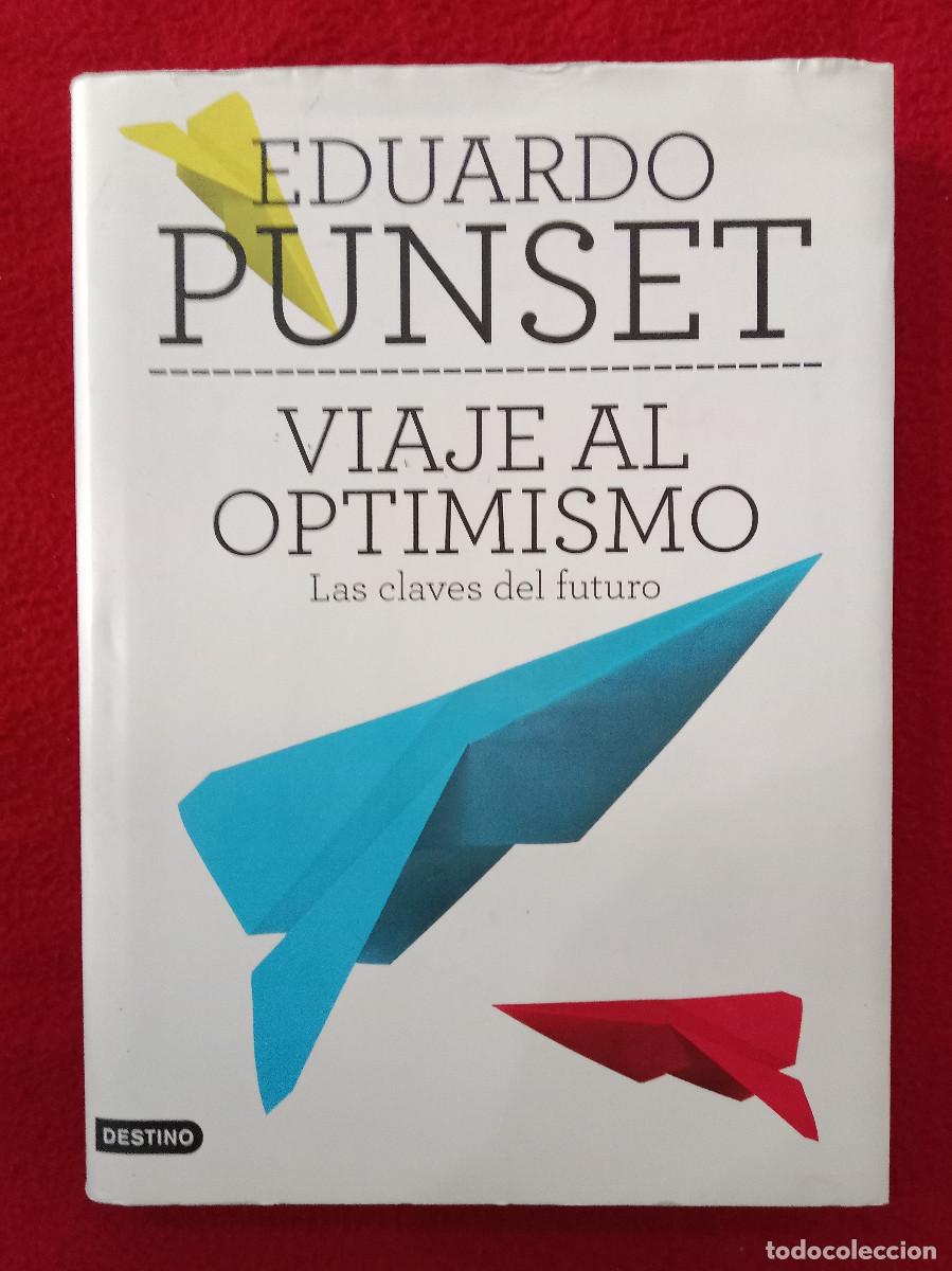 Libros: Viaje al Optimismo, Las Claves del Futuro - Eduardo Punset - Edit. Ediciones Destino. 2011 (T&eacute;cnico)