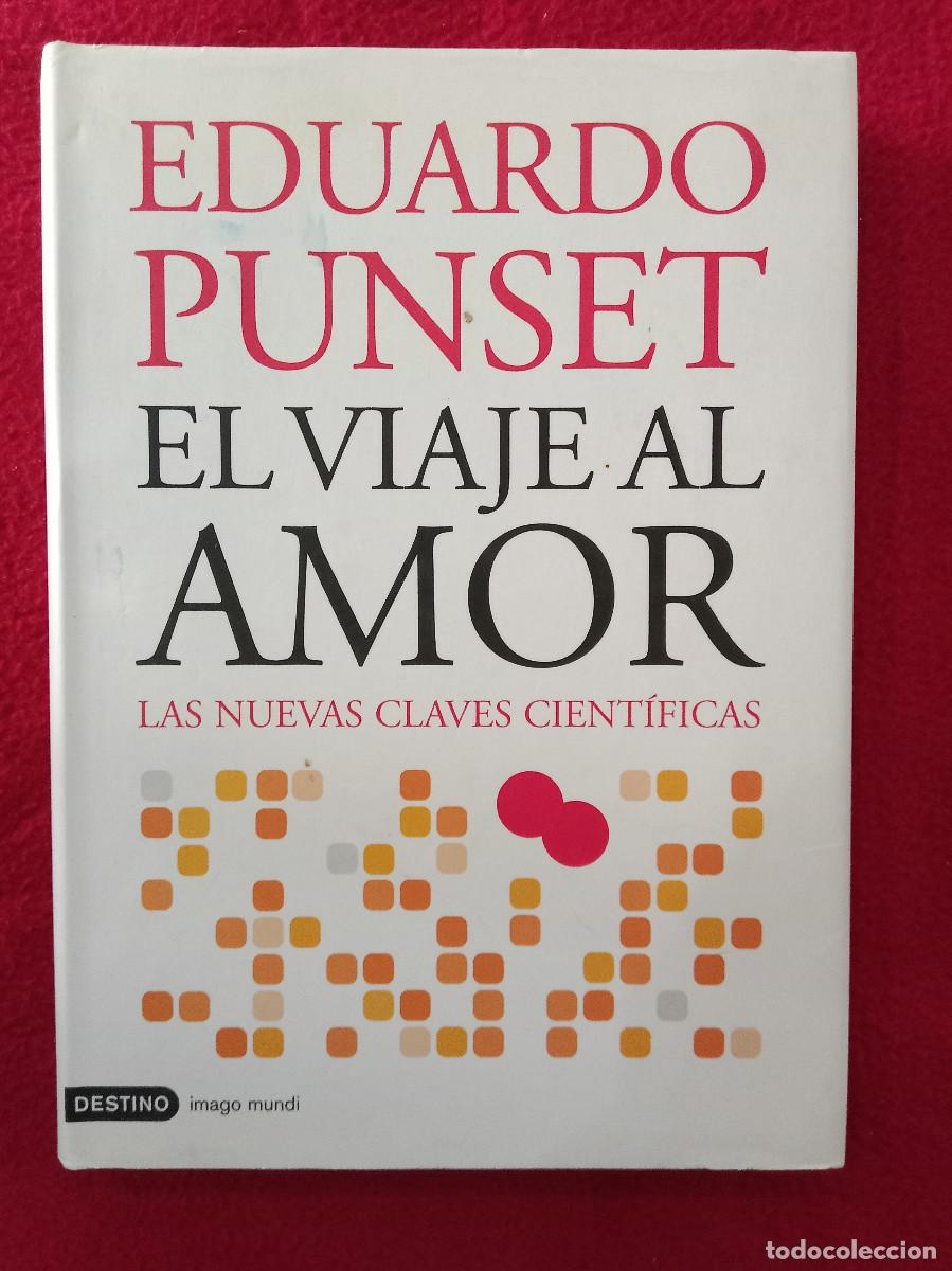 Libros: El Viaje al Amor - Eduardo Punset - Edit. Ediciones Destino. 2007 (T&eacute;cnico)