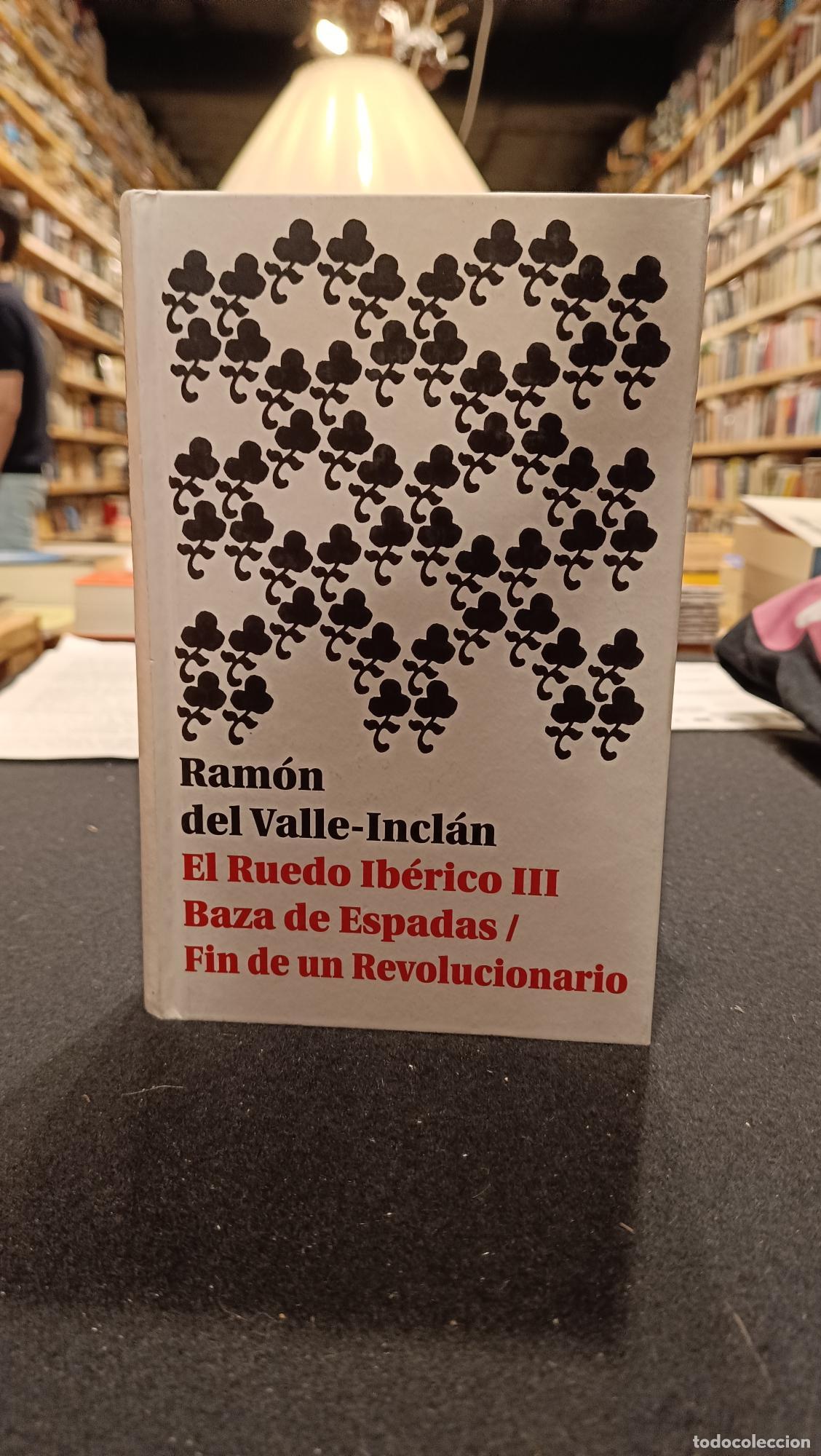 Libros: EL RUEDO IB&Eacute;RICO III. Baza de Espadas / Fin de un Revolucionario - Valle-Incl&aacute;n