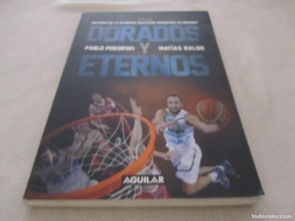 Libros: DORADOS Y ETERNOS,HISTORIA DE LA SELECCION ARGENTINA DE BASQUET,PABLO POKORSKI Y MATIAS BALDO