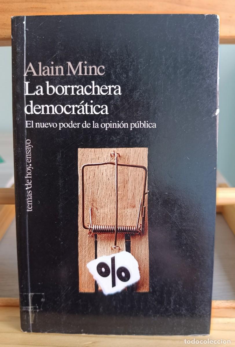 Libros: Alain Minc: La borrachera democr&aacute;tica. El nuevo poder de la opini&oacute;n p&uacute;blica