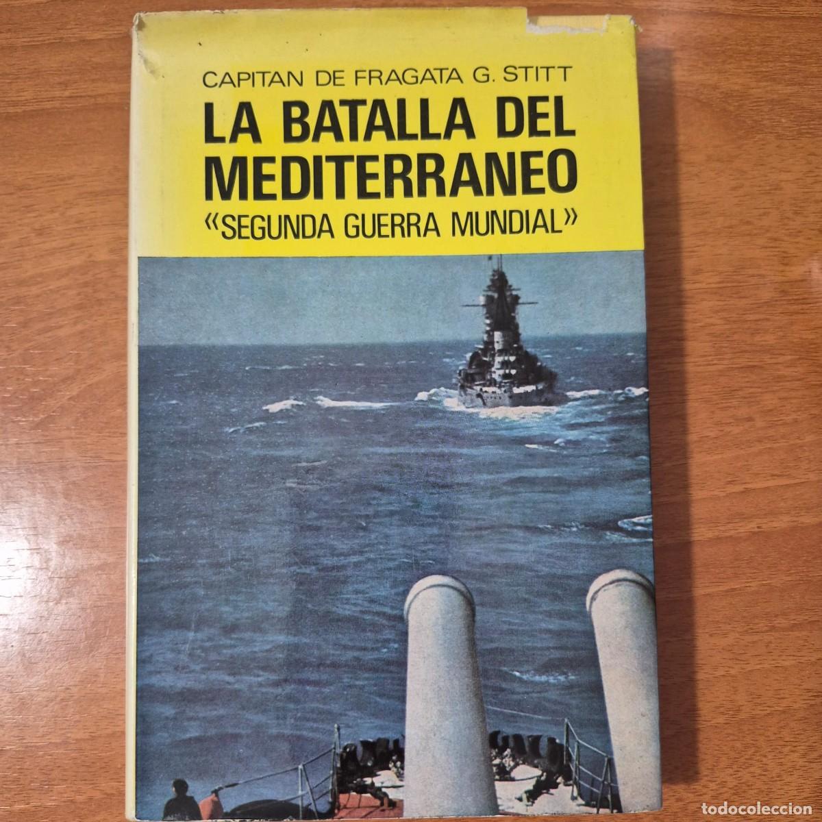 Libros: LA BATALLA DEL MEDITERRANEO - CAPIT&Aacute;N DE FRAGATA G. STITT