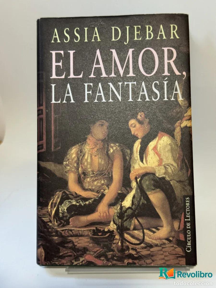 Libros: EL AMOR, LA FANTAS&Iacute;A - ASSIA DJEBAR